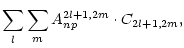$\displaystyle \sum_l \sum_m A_{np}^{2l+1,2m}\cdot C_{2l+1,2m},$