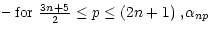 $\displaystyle \noalign{\hbox{-- for ${3n+5\over 2}\leq p\leq (2n+1)$ ,}}
\alpha_{np}$