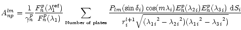 $\displaystyle A_{np}^{lm}={1\over\gamma_n^p}{F_n^p(\lambda_1^{{\rm ref}})\over ...
...t{({{\lambda_1}_i}^2-{{\lambda_2}_i}^2)({{\lambda_1}_i}^2-{{\lambda_3}_i}^2)}}}$