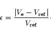 \begin{displaymath}\epsilon={\vert V_{\rm e}-V_{{\rm ref}}\vert\over V_{{\rm ref}}}\cdot
\end{displaymath}