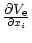 $\displaystyle \partial V_{\rm e}\over \partial x_i$