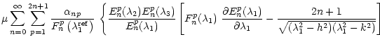 $\displaystyle \mu\sum_{n=0}^{\infty}\sum_{p=1}^{2n+1}{\alpha_{np}\over
F_n^p\le...
...\partial\lambda_1}-{2n+1\over
\sqrt{(\lambda_1^2-h^2)(\lambda_1^2-k^2)}}\right]$