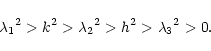\begin{displaymath}{\lambda_1}^2>k^2>{\lambda_2}^2>h^2>{\lambda_3}^2>0.
\end{displaymath}