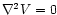 $\nabla^2V=0$