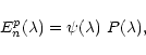 \begin{displaymath}E_n^p(\lambda)=\psi(\lambda)~P(\lambda),
\end{displaymath}