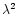 $\lambda^2$