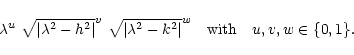 \begin{displaymath}\lambda^u~{\sqrt{\vert\lambda^2-h^2\vert}}^v~{\sqrt{\vert\lambda^2-k^2\vert}}^w
\quad\hbox{with}\quad u, v, w \in \{0,1\}.
\end{displaymath}
