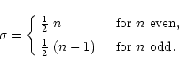 \begin{displaymath}\sigma=\left\{ \begin{array}{ll} {1\over 2}~n & \quad\hbox{fo...
... 2}~(n-1) & \quad\hbox{for $n$\space odd.} \end{array} \right.
\end{displaymath}