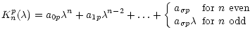 $\displaystyle K_n^p(\lambda)=a_{0p}\lambda^n+a_{1p}\lambda^{n-2}+\dots+\left\{
...
...pace even}\\
a_{{\sigma}p}\lambda &\hbox{for $n$\space odd}\end{array} \right.$