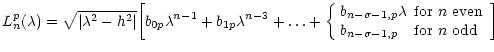 $\displaystyle L_n^p(\lambda)=\sqrt{\vert\lambda^2-h^2\vert} \bigg[b_{0p}\lambda...
... even}\\
b_{{n-\sigma-1},p} &\hbox{for $n$\space odd}\end{array} \right.\bigg]$