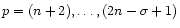 $p=(n+2),\dots,(2n-\sigma+1)$