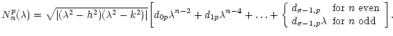 $\displaystyle N_n^p(\lambda)=\sqrt{\vert(\lambda^2-h^2)(\lambda^2-k^2)\vert}\bi...
...}\\
d_{{\sigma-1},p}\lambda &\hbox{for $n$\space odd}\end{array}\right.\bigg].$
