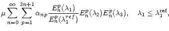 $\displaystyle \mu\sum_{n=0}^{\infty}\sum_{p=1}^{2n+1}\alpha_{np}{E_n^p(\lambda_...
...ef})} E_n^p(\lambda_2)E_n^p(\lambda_3),\quad\lambda_1\leq\lambda_1^{{\rm ref}},$