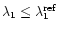 $\lambda_1\leq\lambda_1^{{\rm ref}}$