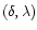 $(\delta,\lambda)$