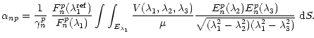 $\displaystyle \alpha_{np}={1\over\gamma_n^p}~{F_n^p(\lambda_1^{{\rm ref}})\over...
...a_3)\over
\sqrt{(\lambda_1^2-\lambda_2^2)(\lambda_1^2-\lambda_3^2)}}~ {\rm d}S.$