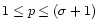 $1\leq p\leq (\sigma+1)$