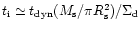 $t_{\rm i}\simeq
t_{\rm dyn}(M_{\rm s}/\pi R_{\rm s}^2)/\Sigma_{\rm d}$