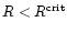 $R< R^{\rm crit}$