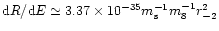 ${\rm d}R/{\rm d}E\simeq
3.37\times10^{-35}m_{\rm s}^{-1}m_8^{-1}r_{-2}^2$