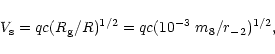 \begin{displaymath}%
V_{\rm s}=qc(R_{\rm g}/R)^{1/2}=qc(10^{-3}\;m_8/r_{-2})^{1/2},
\end{displaymath}