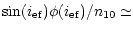 $\displaystyle %
{\sin (i_{\rm ef})\phi (i_{\rm ef})/n_{10}\simeq}$