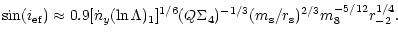 $\displaystyle %
\sin (i_{\rm ef})\approx 0.9[\dot n _{y}(\ln\Lambda
)_1]^{1/6}(Q\Sigma _4)^{-1/3}(m_{\rm s}/r_{\rm s})^{2/3}m_8^{-5/12}r_{-2}^{1/4}.$