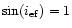 $\sin (i_{\rm ef})=1$