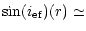 $\displaystyle \sin (i_{\rm ef})(r)\simeq$