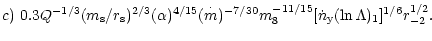 $\displaystyle c)~0.3Q^{-1/3}(m_{\rm s}/r_{\rm s})^{2/3}(\alpha )^{4/15}(\stackr...
... }{m})^{-7/30}m_8^{-11/15} [{\dot n}_{\rm y}(\ln\Lambda )_1]^{1/6}r_{-2}^{1/2}.$