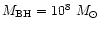 $M_{\rm BH}=10^8~M_{\odot }$
