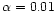 $\alpha =0.01$