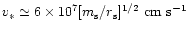 $v_{*}\simeq
6\times 10^7[m_{\rm s}/r_{\rm s}]^{1/2}~{\rm cm~s}^{-1}$