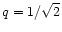 $q=1/\sqrt{2}$