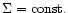 $\Sigma ={\rm const.}$