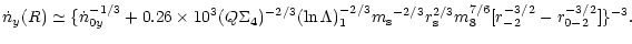 $\displaystyle %
\dot n _{y}(R)\simeq \{\dot n_{0y}^{-1/3}+0.26\times 10^3(Q\Sig...
...{\rm s}{}^{-2/3}r_{\rm s}^{2/3}m_8^{7/6}[r_{-2}^{-3/2}-r_{0-2}^{-3/2}]
\}^{-3}.$