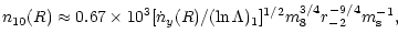$\displaystyle n_{10}(R)\approx
0.67\times 10^3[{\dot n _{y}(R)}/(\ln \Lambda)_1]^{1/2}m_8^{3/4}r_{-2}^{-9/4}m_{\rm s}^{-1},$