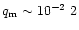 $q_{\rm m}\sim 10^{-2}~\qm2$