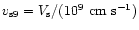$v_{\rm s9}=V_{\rm s}/(10^9~{\rm cm~s}^{-1})$