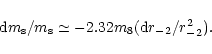 \begin{displaymath}%
{\rm d}m_{\rm s}/m_{\rm s}\simeq -2.3\qm2 m_8({\rm d}r_{-2}/r_{-2}^2).
\end{displaymath}