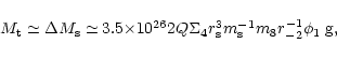 \begin{displaymath}%
M_{\rm t}\simeq \Delta M_{\rm s}\simeq $
$ 3.5\times 10^{26...
...igma _4r_{\rm s}^3m_{\rm s}^{-1}m_8r_{-2}^{-1}\phi_1 ~{\rm g},
\end{displaymath}