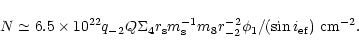 \begin{displaymath}%
N\simeq 6.5\times 10^{22}q_{-2}Q\Sigma _4r_{\rm s}m_{\rm s}^{-1}m_8r_{-2}^{-2}\phi_1
/(\sin i_{\rm ef})~{\rm cm}^{-2}.
\end{displaymath}