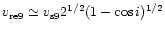 $v_{\rm re9}\simeq v_{\rm s9}2^{1/2}(1-\cos i)^{1/2}$