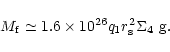 \begin{displaymath}%
M_{\rm f}\simeq 1.6\times 10^{26}q_1r_{\rm s}^2\Sigma _4 ~{\rm g}.
\end{displaymath}