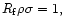 $R_{\rm f}\rho \sigma =1,$