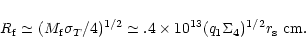 \begin{displaymath}%
R_{\rm f}\simeq (M_{\rm f}\sigma _{T}/4)^{1/2}\simeq .4\times 10^{13}(q_1\Sigma _4)^{1/2}r_{\rm s}~
{\rm cm}.
\end{displaymath}