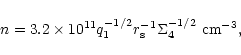 \begin{displaymath}%
n=3.2\times 10^{11}q_1^{-1/2}r_{\rm s}^{-1}\Sigma _4^{-1/2}~{\rm cm}^{-3},
\end{displaymath}