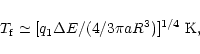 \begin{displaymath}%
T_{\rm f}\simeq [q_1\Delta E/(4/3\pi aR^3)]^{1/4}~{\rm K},
\end{displaymath}