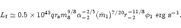 \begin{displaymath}%
L_{\rm f}\simeq 0.5\times 10^{43}qr_{\rm s}m_8^{9/8}\alpha ...
...{-2/5}(\dot
m_1)^{7/20}r_{-2}^{-11/8}\phi_1 ~{\rm erg~s}^{-1}.
\end{displaymath}