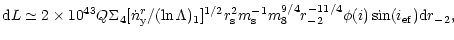 $\displaystyle {\rm d}L\simeq 2\times 10^{43}Q\Sigma _4[\dot
n_{\rm y}^r/(\ln\La...
...}^2m_{\rm s}^{-1}m_8^{9/4}r_{-2}^{-11/4}\phi (i)\sin (i_{\rm ef}){\rm d}r_{-2},$